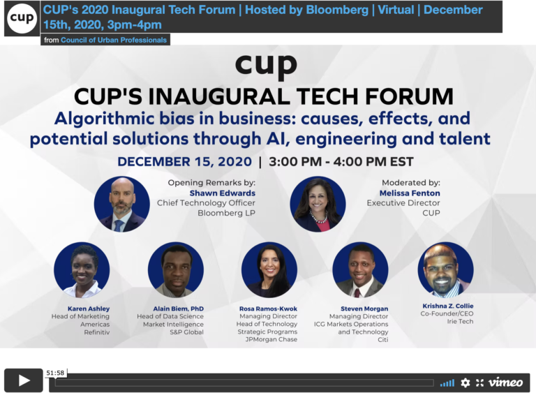 CUP’s 2020 Inaugural Tech Forum Hosted by Bloomberg – Virtual – “Algorithmic bias in business: causes, effects, and potential solutions through AI, engineering and talent.”